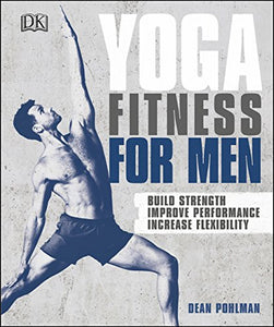 Yoga Fitness for Men: Build Strength, Improve Performance, and Increase Flexibility