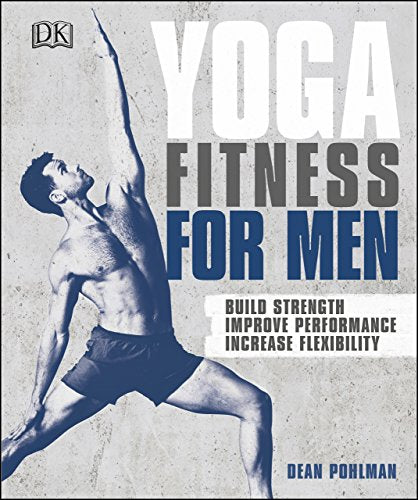 Yoga Fitness for Men: Build Strength, Improve Performance, and Increase Flexibility