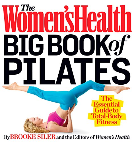 The Women's Health Big Book of Pilates: The Essential Guide to Total Body Fitness